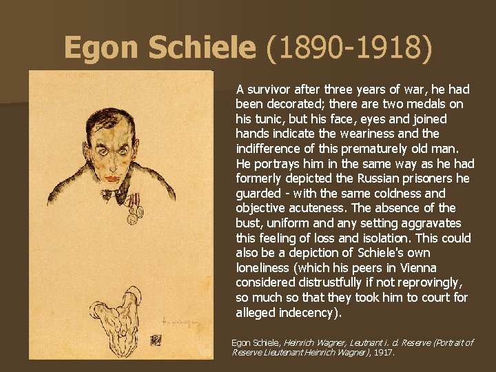 Egon Schiele (1890 -1918) A survivor after three years of war, he had been Egon Schiele (1890 -1918) A survivor after three years of war, he had been