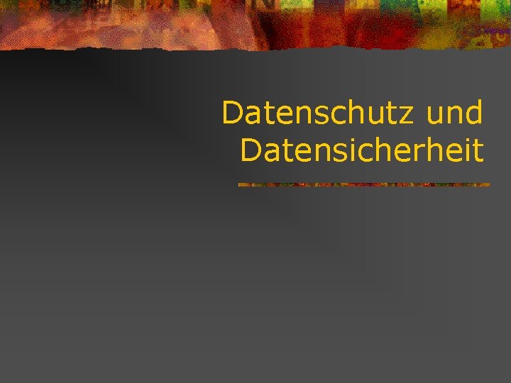 Datenschutz und Datensicherheit 