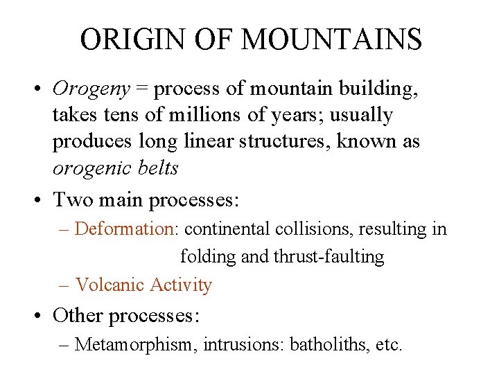 ORIGIN OF MOUNTAINS • Orogeny = process of mountain building, takes tens of millions