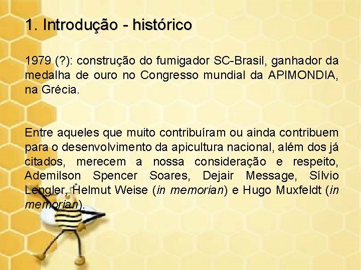 1. Introdução - histórico 1979 (? ): construção do fumigador SC-Brasil, ganhador da medalha