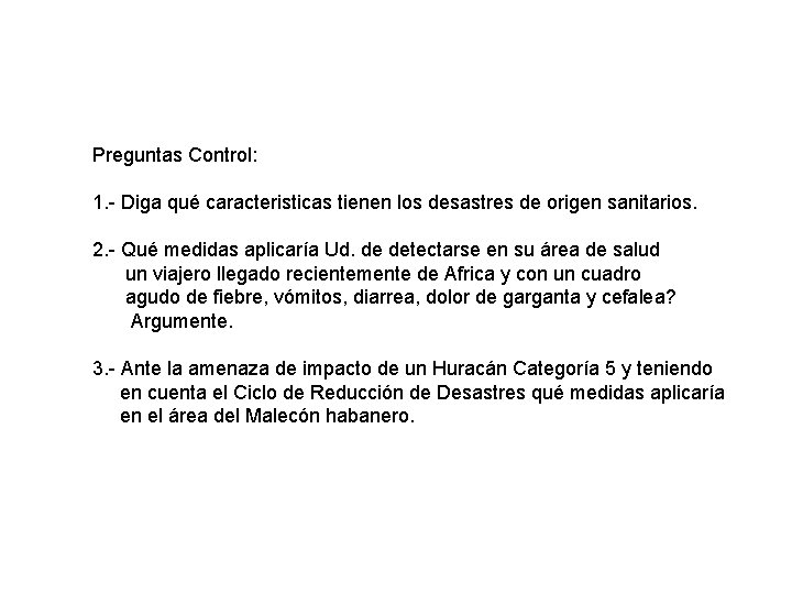 Preguntas Control: 1. - Diga qué caracteristicas tienen los desastres de origen sanitarios. 2.