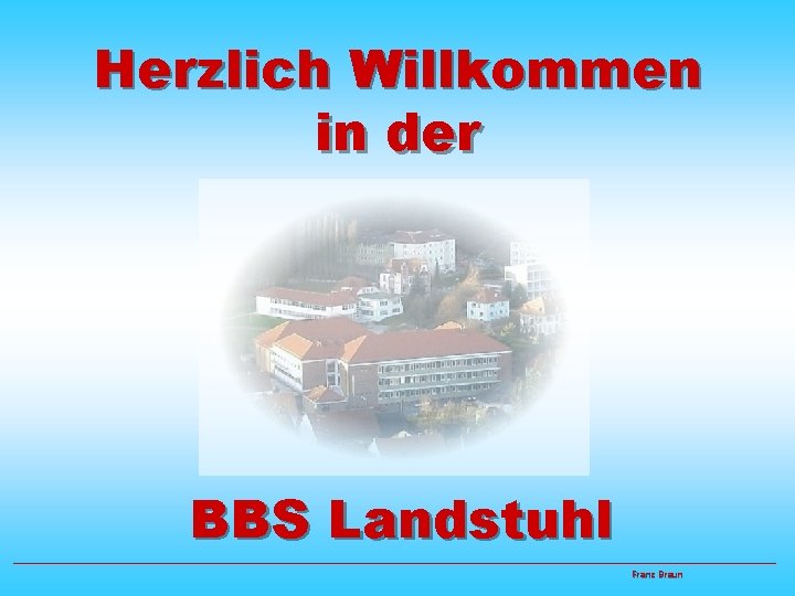 Herzlich Willkommen in der BBS Landstuhl Franz Braun 