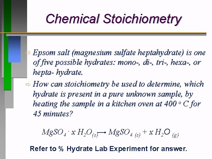 Chemical Stoichiometry Epsom salt (magnesium sulfate heptahydrate) is one of five possible hydrates: mono-,