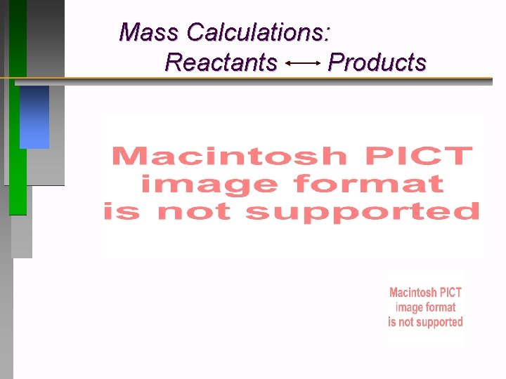 Mass Calculations: Reactants Products 