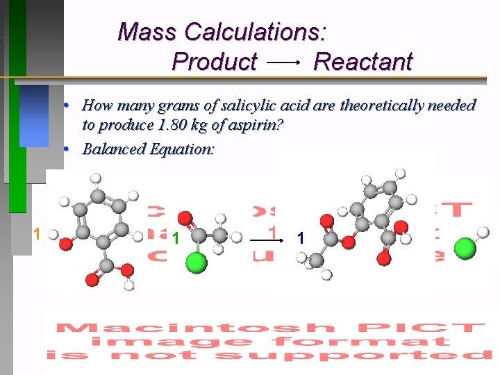 Mass Calculations: Product Reactant • How many grams of salicylic acid are theoretically needed