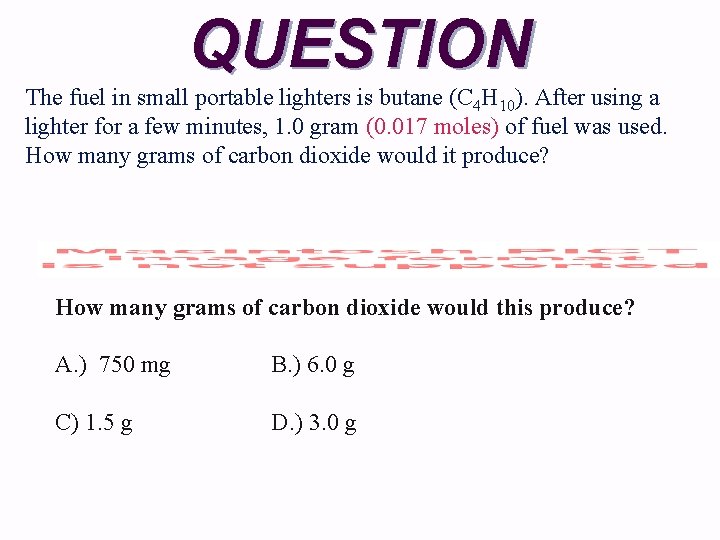 QUESTION The fuel in small portable lighters is butane (C 4 H 10). After