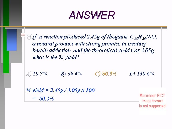 ANSWER If a reaction produced 2. 45 g of Ibogaine, C 20 H 26