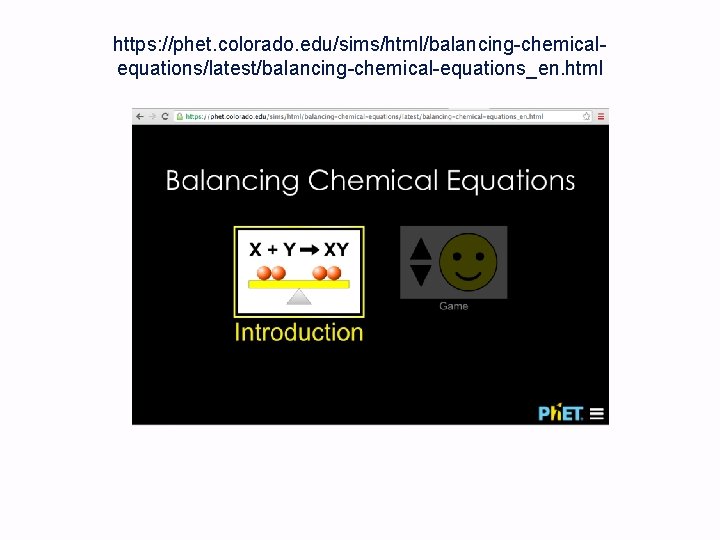 https: //phet. colorado. edu/sims/html/balancing-chemicalequations/latest/balancing-chemical-equations_en. html 
