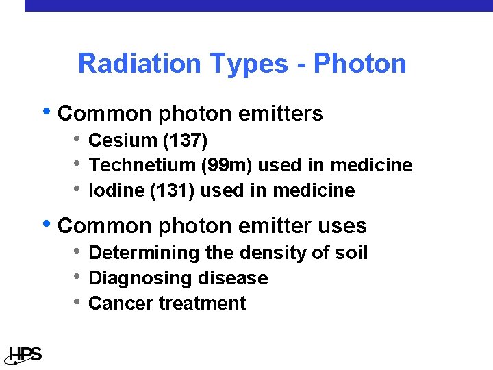 Radiation Types - Photon • Common photon emitters • Cesium (137) • Technetium (99