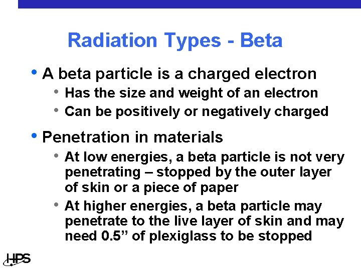 Radiation Types - Beta • A beta particle is a charged electron • Has