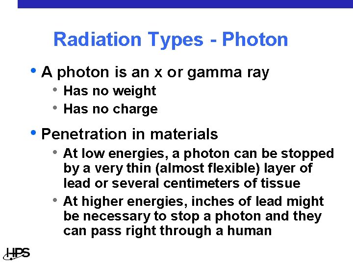 Radiation Types - Photon • A photon is an x or gamma ray •