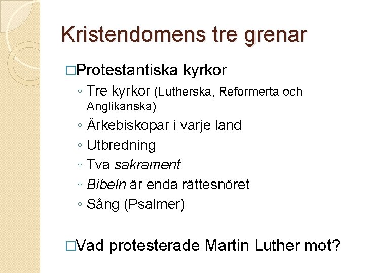 Kristendomens tre grenar �Protestantiska kyrkor ◦ Tre kyrkor (Lutherska, Reformerta och Anglikanska) ◦ ◦