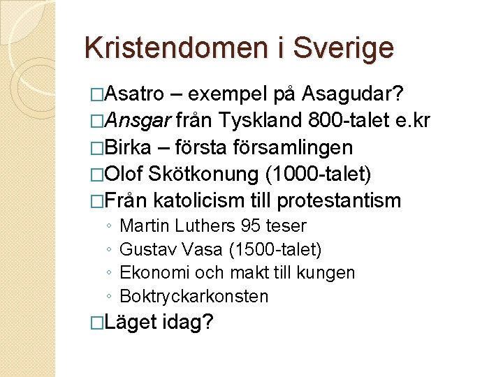 Kristendomen i Sverige �Asatro – exempel på Asagudar? �Ansgar från Tyskland 800 -talet e.