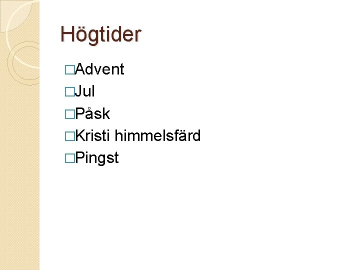 Högtider �Advent �Jul �Påsk �Kristi himmelsfärd �Pingst 