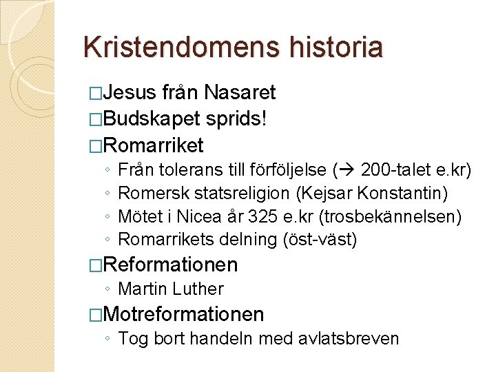 Kristendomens historia �Jesus från Nasaret �Budskapet sprids! �Romarriket ◦ ◦ Från tolerans till förföljelse