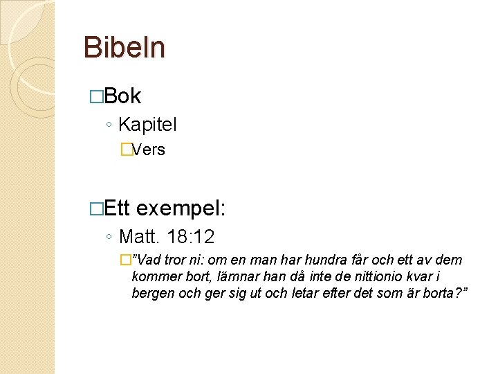 Bibeln �Bok ◦ Kapitel �Vers �Ett exempel: ◦ Matt. 18: 12 �”Vad tror ni: