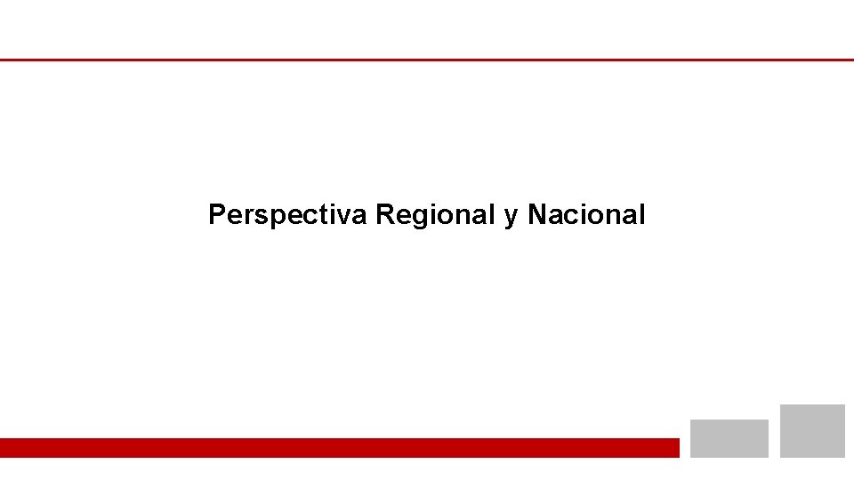  Perspectiva Regional y Nacional 