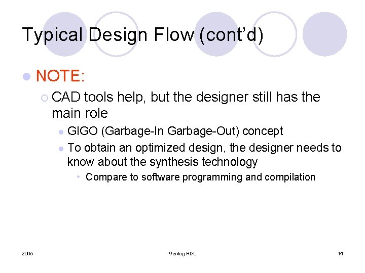 Typical Design Flow (cont’d) l NOTE: ¡ CAD tools help, but the designer still