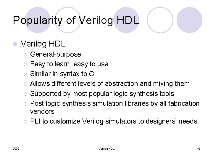 Popularity of Verilog HDL l Verilog HDL ¡ ¡ ¡ ¡ 2005 General-purpose Easy