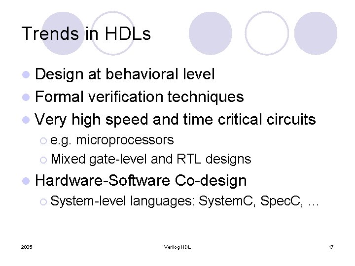 Trends in HDLs l Design at behavioral level l Formal verification techniques l Very