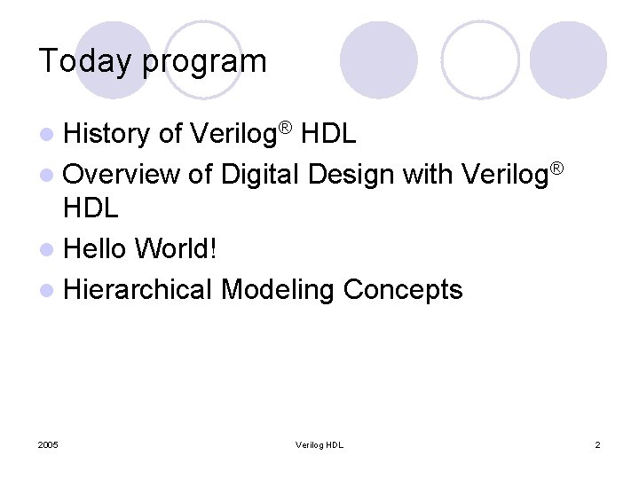 Today program l History of Verilog® HDL l Overview of Digital Design with Verilog®