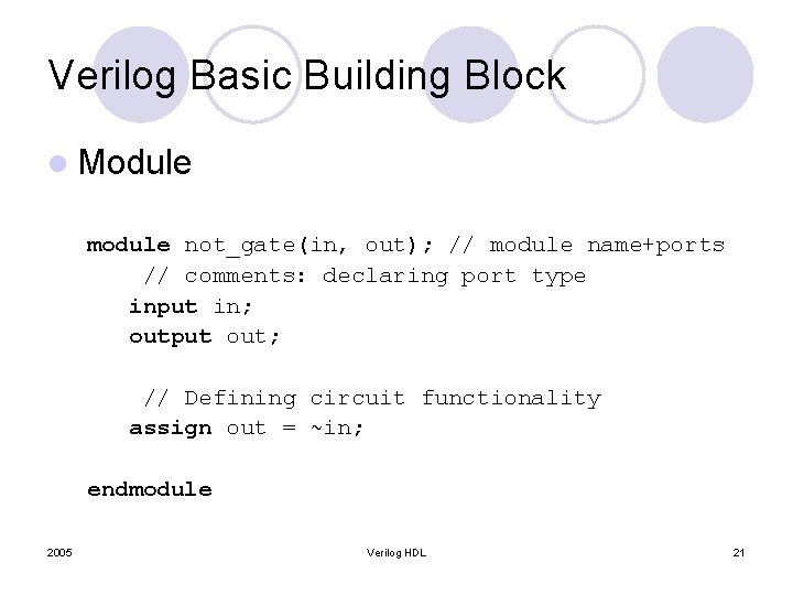 Verilog Basic Building Block l Module module not_gate(in, out); // module name+ports // comments: