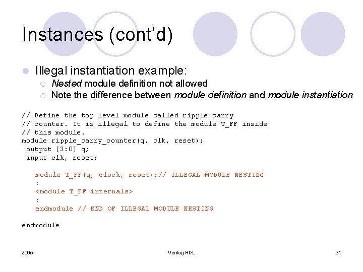 Instances (cont’d) l Illegal instantiation example: ¡ ¡ Nested module definition not allowed Note