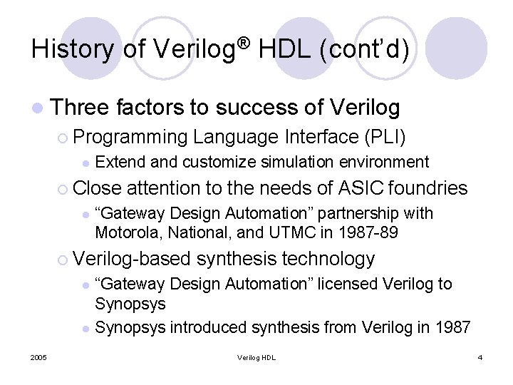 History of Verilog® HDL (cont’d) l Three factors to success of Verilog ¡ Programming