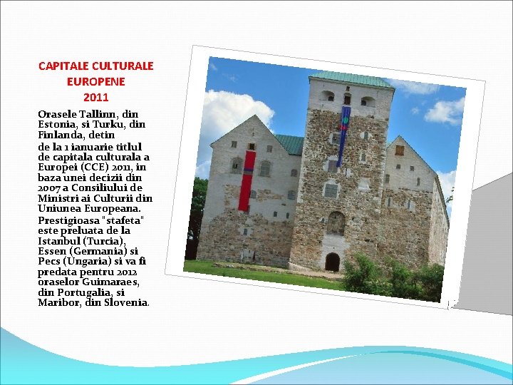 CAPITALE CULTURALE EUROPENE 2011 Orasele Tallinn, din Estonia, si Turku, din Finlanda, detin de CAPITALE CULTURALE EUROPENE 2011 Orasele Tallinn, din Estonia, si Turku, din Finlanda, detin de