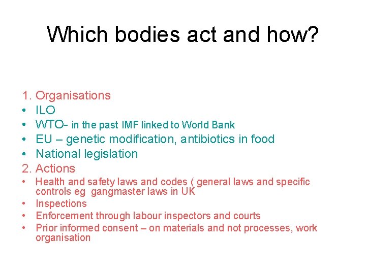 Which bodies act and how? 1. Organisations • ILO • WTO- in the past