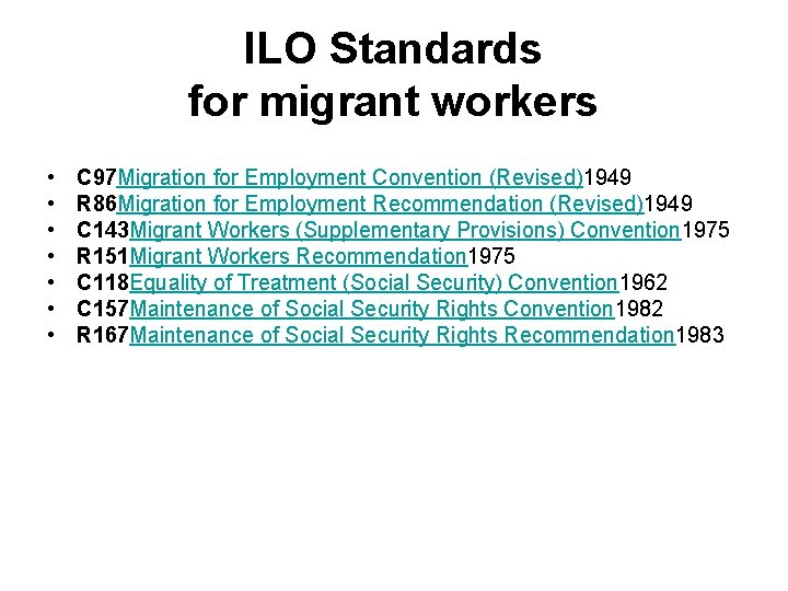 ILO Standards for migrant workers • • C 97 Migration for Employment Convention (Revised)1949