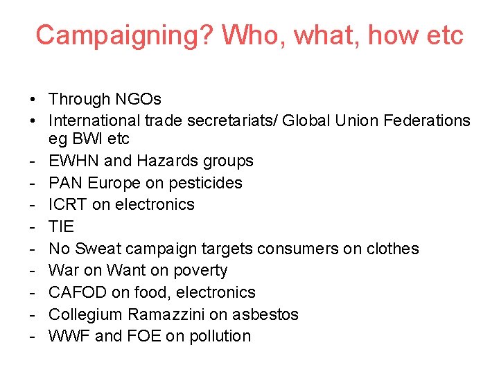 Campaigning? Who, what, how etc • Through NGOs • International trade secretariats/ Global Union