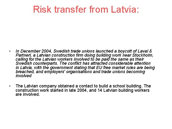 Risk transfer from Latvia: • In December 2004, Swedish trade unions launched a boycott