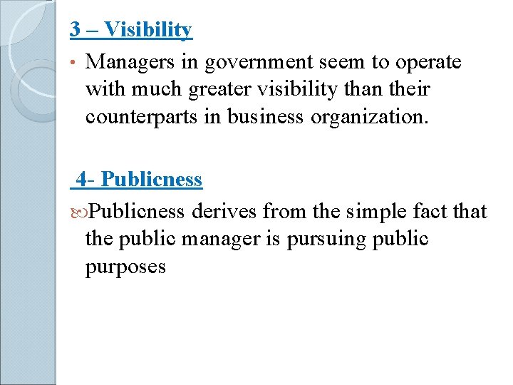 3 – Visibility • Managers in government seem to operate with much greater visibility
