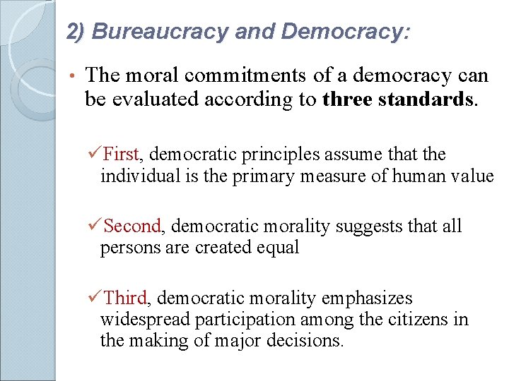 2) Bureaucracy and Democracy: • The moral commitments of a democracy can be evaluated