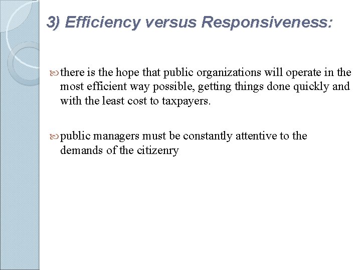 3) Efficiency versus Responsiveness: there is the hope that public organizations will operate in