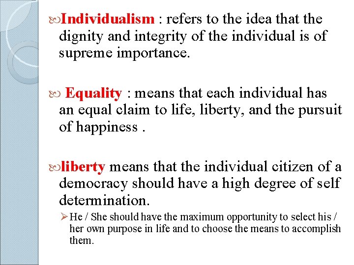  Individualism : refers to the idea that the dignity and integrity of the