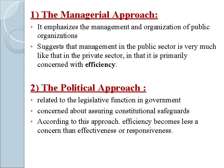1) The Managerial Approach: It emphasizes the management and organization of public organizations •