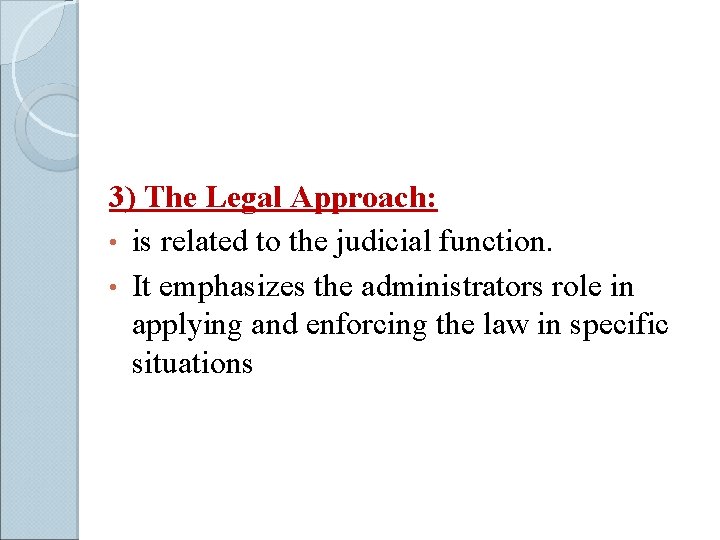 3) The Legal Approach: • is related to the judicial function. • It emphasizes