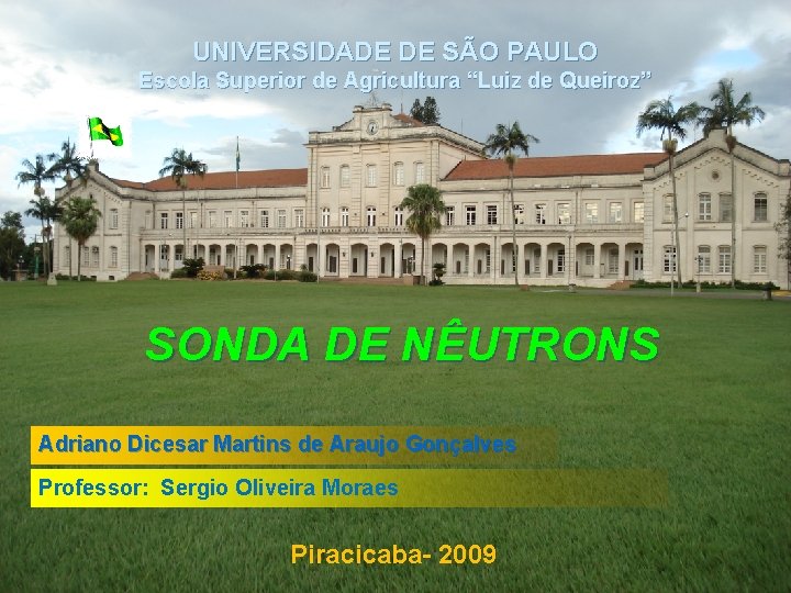 UNIVERSIDADE DE SÃO PAULO Escola Superior de Agricultura “Luiz de Queiroz” SONDA DE NÊUTRONS