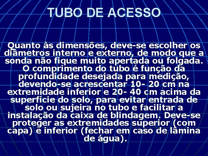 TUBO DE ACESSO Quanto às dimensões, deve-se escolher os diâmetros interno e externo, de