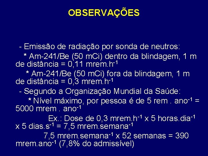 OBSERVAÇÕES - Emissão de radiação por sonda de neutros: * Am-241/Be (50 m. Ci)