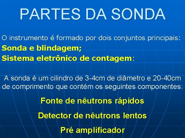 PARTES DA SONDA O instrumento é formado por dois conjuntos principais: Sonda e blindagem;