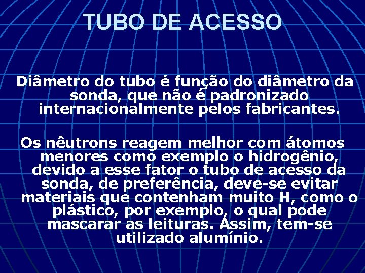 TUBO DE ACESSO Diâmetro do tubo é função do diâmetro da sonda, que não