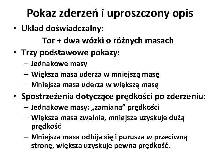 Pokaz zderzeń i uproszczony opis • Układ doświadczalny: Tor + dwa wózki o różnych