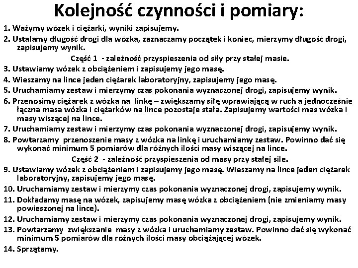 Kolejność czynności i pomiary: 1. Ważymy wózek i ciężarki, wyniki zapisujemy. 2. Ustalamy długość