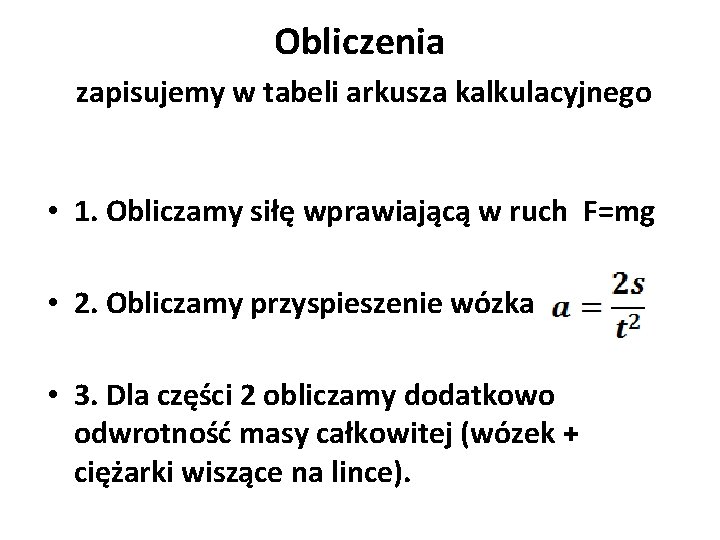 Obliczenia zapisujemy w tabeli arkusza kalkulacyjnego • 1. Obliczamy siłę wprawiającą w ruch F=mg