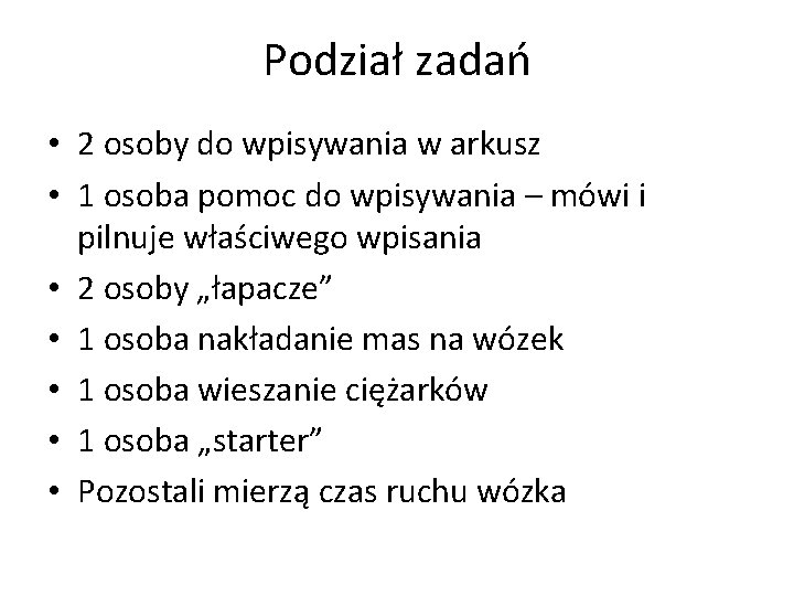 Podział zadań • 2 osoby do wpisywania w arkusz • 1 osoba pomoc do