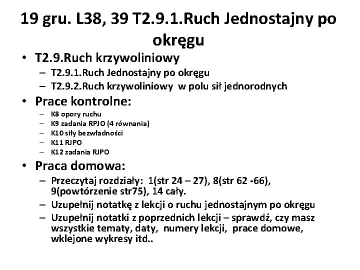 19 gru. L 38, 39 T 2. 9. 1. Ruch Jednostajny po okręgu •