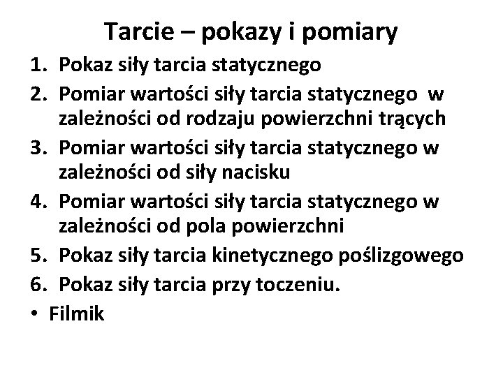 Tarcie – pokazy i pomiary 1. Pokaz siły tarcia statycznego 2. Pomiar wartości siły